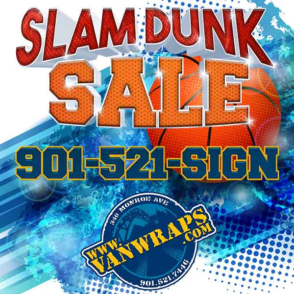 Slam Dunk Sale on Signs Banners Printing Vinyl Wraps and More.