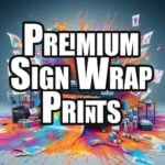 Premium Sign Wrap Prints with EZ Glue Adhesive 5 Plus Year with Gloss Laminate +40%